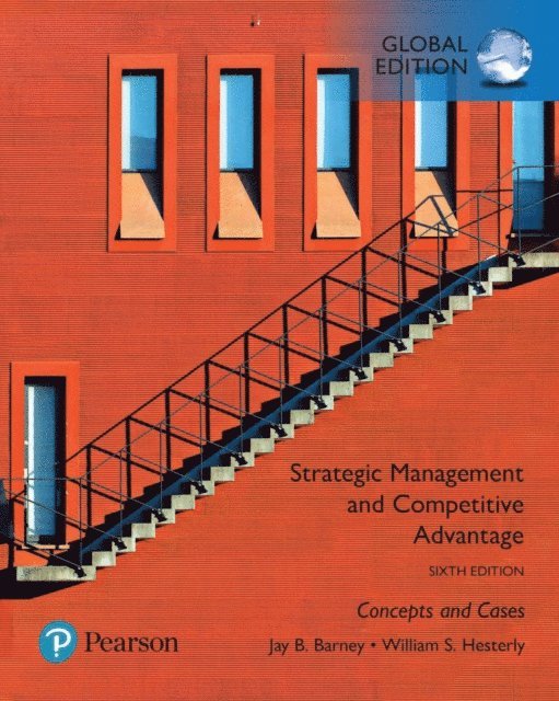 William S. Hesterly, Jay B. Barney - Strategic Management and Competitive Advantage: Concepts and Cases, Global Edition, E-bok