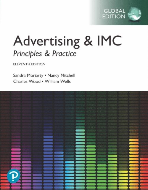 William D. Wells, Charles Wood, Nancy Mitchell, Sandra Moriarty - Advertising & IMC: Principles and Practice, Global Edition, E-bok