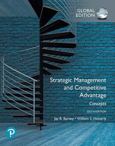 Strategic Management and Competitive Advantage: Concepts Global Edition by Jay Barney, William Hesterly