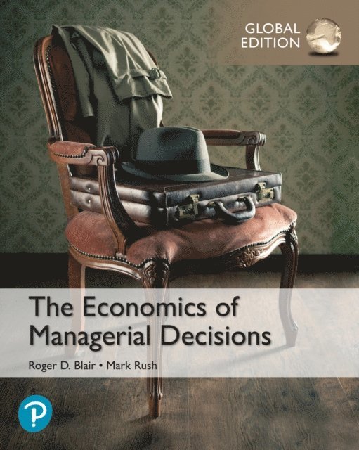 Mark Rush, Roger Blair - Economics of Managerial Decisions, The, Global Edition, E-bok