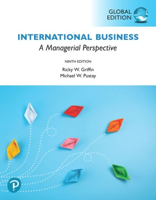 Michael Pustay, Ricky W. Griffin - International Business: A Managerial Perspective, Global Edition, E-bok