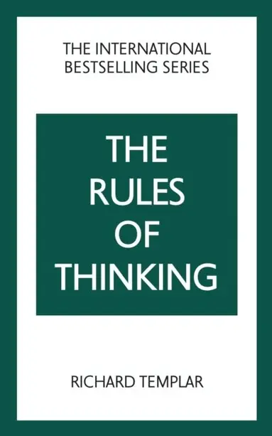 The Rules of Thinking: A Personal Code to Think Yourself Smarter, Wiser and Happier