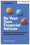 Be Your Own Financial Adviser: Manage your finances successfully through good times and bad