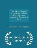 The Sikh Religion, Its Gurus, Sacred Writings and Authors, Volume 6 of 6 - Scholar's Choice Edition