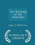 The Working of the Railroads - Scholar's Choice Edition