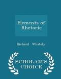 Elements of Rhetoric - Scholar's Choice Edition