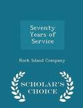 Seventy Years of Service - Scholar's Choice Edition