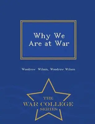 Woodrow Wilson - Why We Are at War - War College Series, Häftad. Tillgänglighet: Lägg i varukorg
