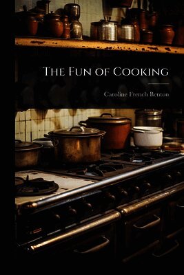 Caroline French Benton - Fun of Cooking, Häftad. Tillgänglighet: Lägg i varukorg