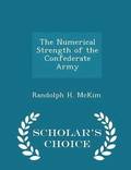 The Numerical Strength of the Confederate Army - Scholar's Choice Edition