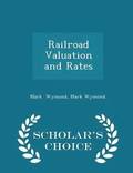 Railroad Valuation and Rates - Scholar's Choice Edition