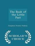 The Book of the Little Past - Scholar's Choice Edition