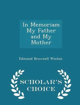 Edmund Brownell Weston - In Memoriam My Father and My Mother - Scholar's Choice Edition, Häftad. Tillgänglighet: Lägg i varukorg