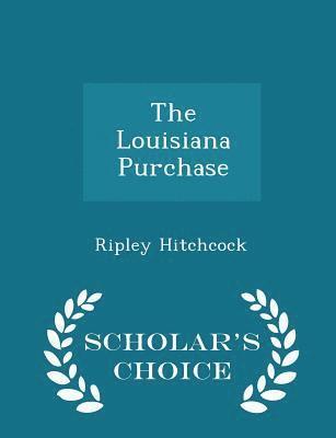 Ripley Hitchcock - Louisiana Purchase - Scholar's Choice Edition, Häftad. Tillgänglighet: Lägg i varukorg