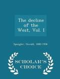 The Decline of the West, Vol. I - Scholar's Choice Edition