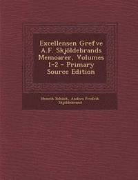 e-Bok Excellensen Grefve A.F. Skjoldebrands Memoarer, Volumes 1 2   Primary Source Edition