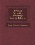 Svensk Botanik - Primary Source Edition