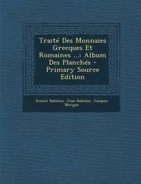 Traite Des Monnaies Grecques Et Romaines Ernest - 