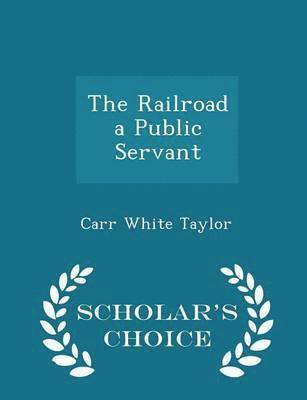 Carr White Taylor - Railroad a Public Servant - Scholar's Choice Edition, Häftad. Tillgänglighet: Lägg i varukorg