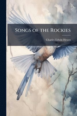 Charles Edwin Hewes - Songs of the Rockies, Häftad. Tillgänglighet: Lägg i varukorg