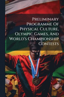 Anonymous - Preliminary Programme Of Physical Culture, Olympic Games, And World's Championship Contests, Häftad. Tillgänglighet: Lägg i varukorg