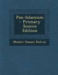 Pan Islamism Classic Reprint Shaikh Mushir Hosain Kidwai - 