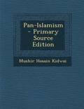 Pan Islamism Classic Reprint Shaikh Mushir Hosain Kidwai - 