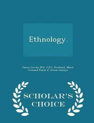 James Cowles M D F R S Prichard, Marie Armand Pascal D' Avezac-Macaya - Ethnology. - Scholar's Choice Edition, Häftad. Tillgänglighet: Lägg i varukorg