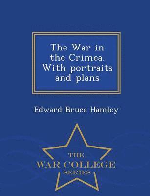 Edward Bruce Hamley - War in the Crimea. with Portraits and Plans - War College Series, Häftad. Tillgänglighet: Lägg i varukorg