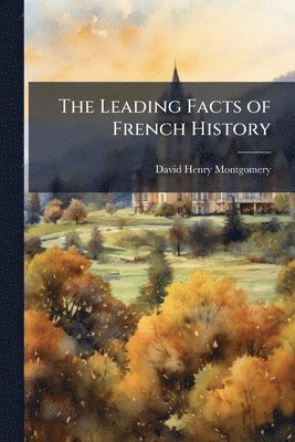 David Henry Montgomery - Leading Facts of French History, Häftad