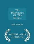 The Machinery of the Mind... - Scholar's Choice Edition