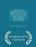 Who Am I? Reflections on the Meaning of Parks on the Occasion of the Nation's Bicentennial - Scholar's Choice Edition