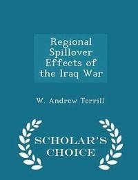 Regional Spillover Effects of the Iraq War - Scholar's Choice Edition