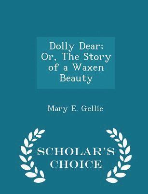 Mary E Gellie - Dolly Dear; Or, the Story of a Waxen Beauty - Scholar's Choice Edition, Häftad. Tillgänglighet: Lägg i varukorg