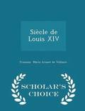 Siecle de Louis XIV - Scholar's Choice Edition