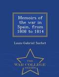 Memoirs of the War in Spain, from 1808 to 1814 - War College Series