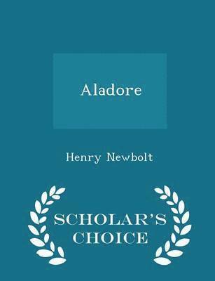 Henry Newbolt - Aladore - Scholar's Choice Edition, Häftad