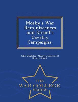 John Singleton Mosby, James Ewell Brown Stuart - Mosby's War Reminiscences and Stuart's Cavalry Campaigns. - War College Series, Häftad. Tillgänglighet: Lägg i varukorg