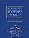 Wars of Jehovah in heaven, earth and hell. [A poem] in nine books ... with eleven ... engravings by J. Martin. - War College Series