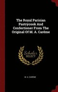 The Royal Parisian Pastrycook And Confectioner From The Original Of M. A. Carme