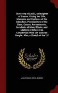 Story of Laulii, a Daughter of Samoa. Giving her Life, Manners and Customs of the Islanders, Peculiarities of the Race, Games, Amusements, Incidents of Many Kinds, and Matters of Interest in Connec...
