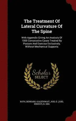 Roth Bernard, Joel E. (Joel Ernest) B. Goldthwait - Treatment Of Lateral Curvature Of The Spine, Inbunden. Tillgänglighet: Lägg i varukorg