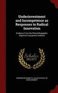 Underinvestment and Incompetence as Responses to Radical Innovation