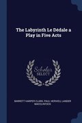 The Labyrinth Le Dedale a Play in Five Acts