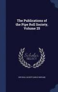 The Publications of the Pipe Roll Society, Volume 25