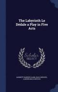 The Labyrinth Le Dedale a Play in Five Acts