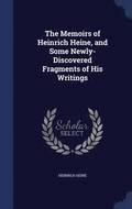 The Memoirs of Heinrich Heine, and Some Newly-Discovered Fragments of His Writings