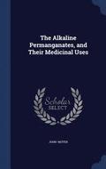 The Alkaline Permanganates, and Their Medicinal Uses
