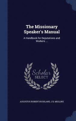 Augustus Robert Buckland, J D Mullins - Missionary Speaker's Manual, Inbunden
