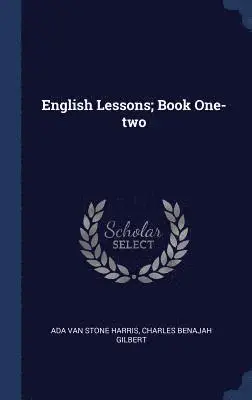 Ada Van Stone Harris, Charles Benajah Gilbert - English Lessons; Book One-two, Inbunden. Tillgänglighet: Lägg i varukorg